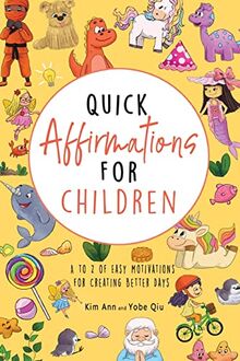 Quick Affirmations for Children: A to Z of Easy Motivations for Creating Better days