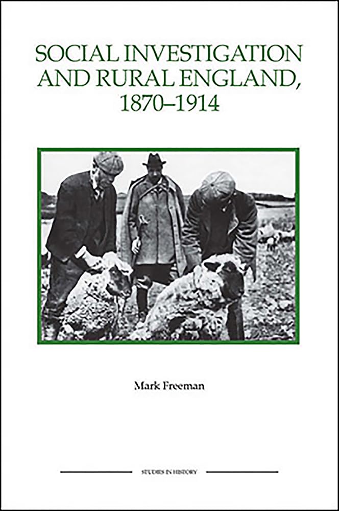 Social Investigation and Rural England, 1870-1914 Social Investigation and Rural England, 1870-1914 Social Investigation and Rural England, 1870-1914