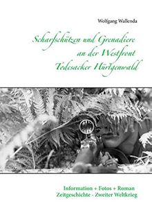 Scharfschützen und Grenadiere an der Westfront - Todesacker Hürtgenwald: Information + Fotos + Roman - Zeitgeschichte - Zweiter Weltkrieg