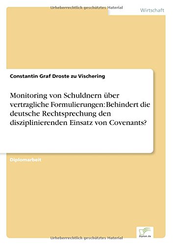 Monitoring von Schuldnern über vertragliche Formulierungen: Behindert die deutsche Rechtsprechung den disziplinierenden Einsatz von Covenants?