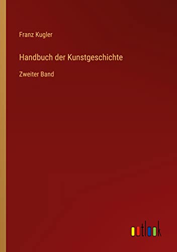 Handbuch der Kunstgeschichte: Zweiter Band