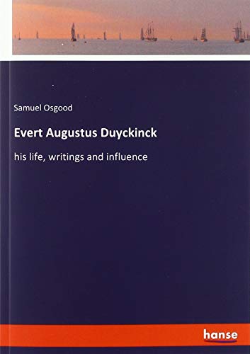 Evert Augustus Duyckinck: his life, writings and influence