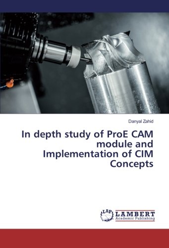 In depth study of ProE CAM module and Implementation of CIM Concepts