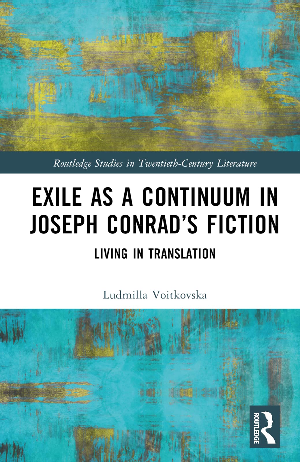 Exile as a Continuum in Joseph Conrad’s Fiction: Living in Translation (Routledge Studies in Twentieth-Century Literature)