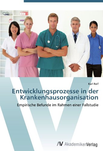 Entwicklungsprozesse in der Krankenhausorganisation: Empirische Befunde im Rahmen einer Fallstudie