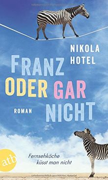 Franz oder gar nicht: Roman