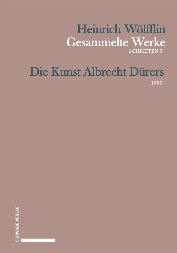Die Kunst Albrecht Dürers: 1905 (Heinrich Wölfflin Gesammelte Werke)