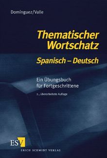 Thematischer Wortschatz Spanisch - Deutsch. Ein Übungsbuch für Fortgeschrittene. (Lernmaterialien)