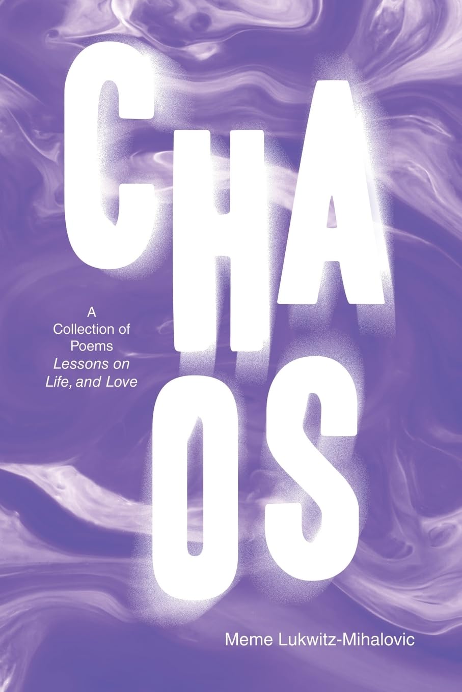 CHAOS: A Collection of Poems Lessons on Life, and Love