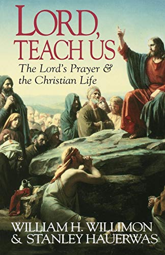 Lord, Teach Us: Lord's Prayer and the Christian Life