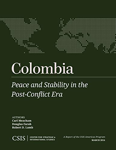 Colombia: Peace And Stability In The Post-Conflict Era (Csis Reports)