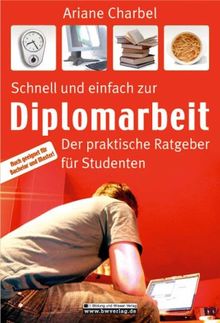 Schnell und einfach zur Diplomarbeit. Der praktische Ratgeber für Studenten