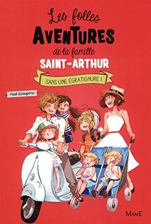 Les folles aventures de la famille Saint-Arthur. Vol. 3. Sans une égratignure !