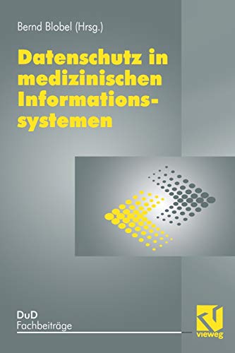 Datenschutz in medizinischen Informationssystemen (DuD-Fachbeiträge, 23, Band 23)