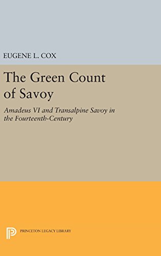 The Green Count of Savoy: Amedeus VI and Transalpine Savoy in the Fourteenth-Century (Princeton Legacy Library)