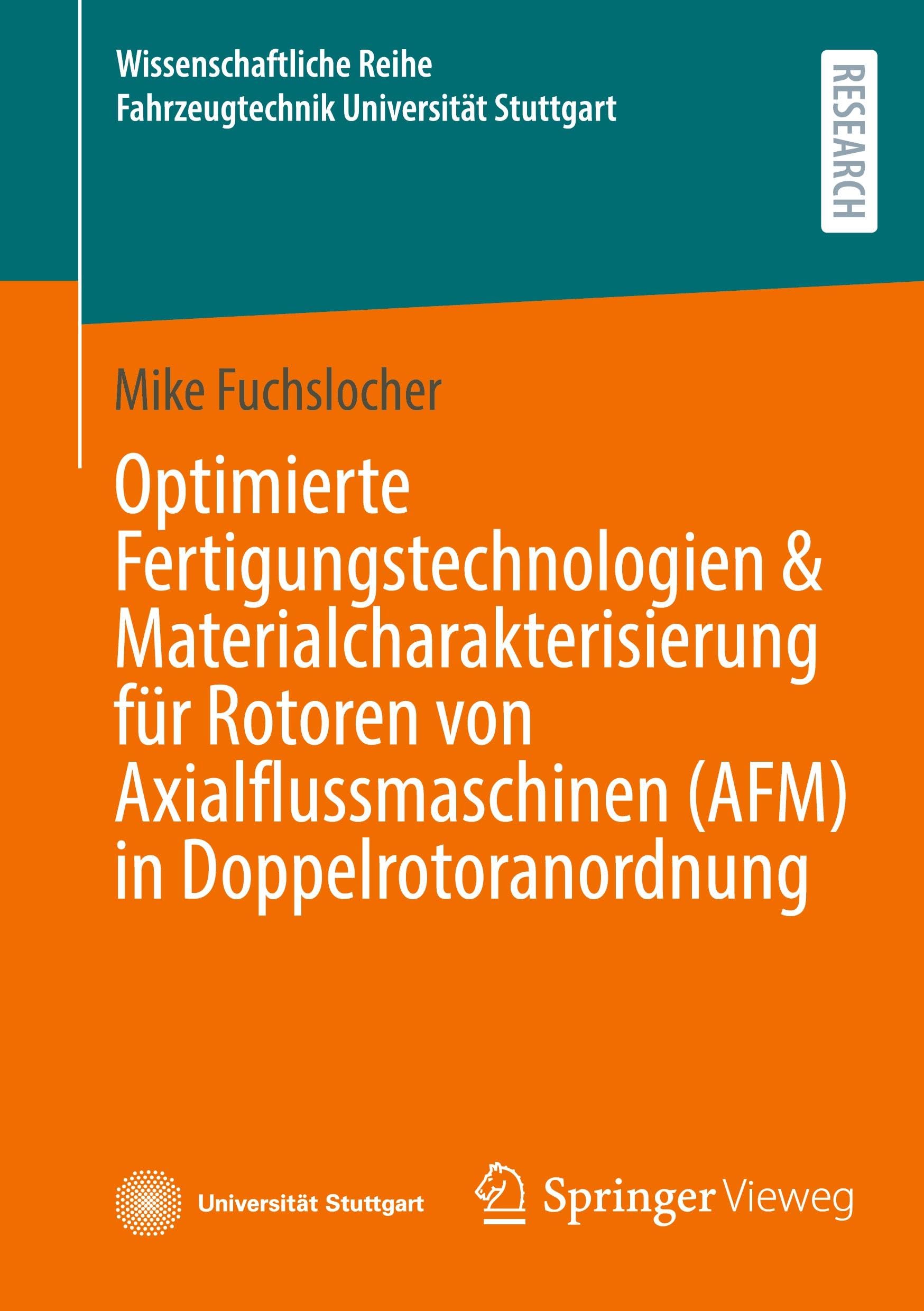 Optimierte Fertigungstechnologien & Materialcharakterisierung für Rotoren von Axialflussmaschinen (AFM) in Doppelrotoranordnung (Wissenschaftliche Reihe Fahrzeugtechnik Universität Stuttgart)