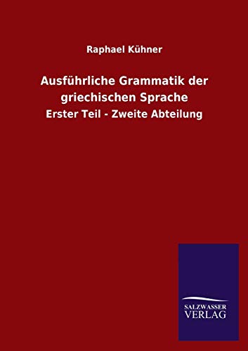 Ausführliche Grammatik der griechischen Sprache: Erster Teil - Zweite Abteilung