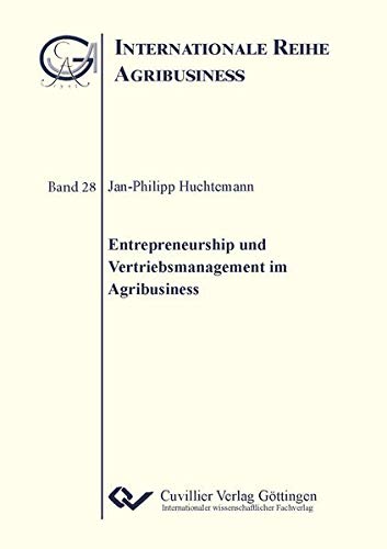 Entrepreneurship und Vertriebsmanagement im Agribusiness (Internationale Reihe Agribusiness)