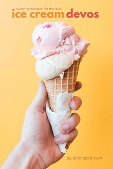 Ice Cream Devos: Sweet Reminders for the Soul