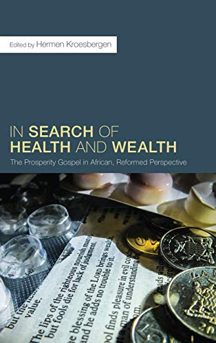 In Search of Health and Wealth: The Prosperity Gospel in African, Reformed Perspective