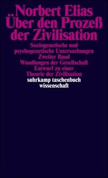 Über den Prozess der Zivilisation. Soziogenetische und psychogenetische Untersuchungen: Über den Prozeß der Zivilisation: Soziogenetische und ... (suhrkamp taschenbuch wissenschaft)