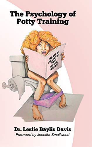 The Psychology of Potty Training: The Art of Pulling Up Your Big-Girl Panties