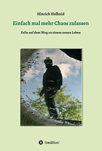 Einfach mal mehr Chaos zulassen: Felix auf dem Weg zu einem neuen Leben