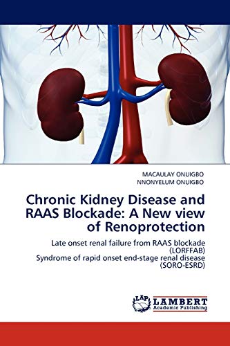Chronic Kidney Disease and RAAS Blockade: A New view of Renoprotection: Late onset renal failure from RAAS blockade (LORFFAB) Syndrome of rapid onset end-stage renal disease (SORO-ESRD)