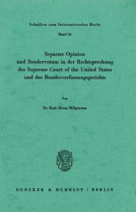 Seperate Opinion und Sondervotum in der Rechtsprechung des Supreme Court of the United States und des Bundesverfassungsgerichts. (Schriften zum Internationalen Recht; SIR 34)