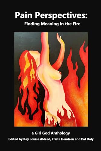 Pain Perspectives: Finding Meaning in the Fire