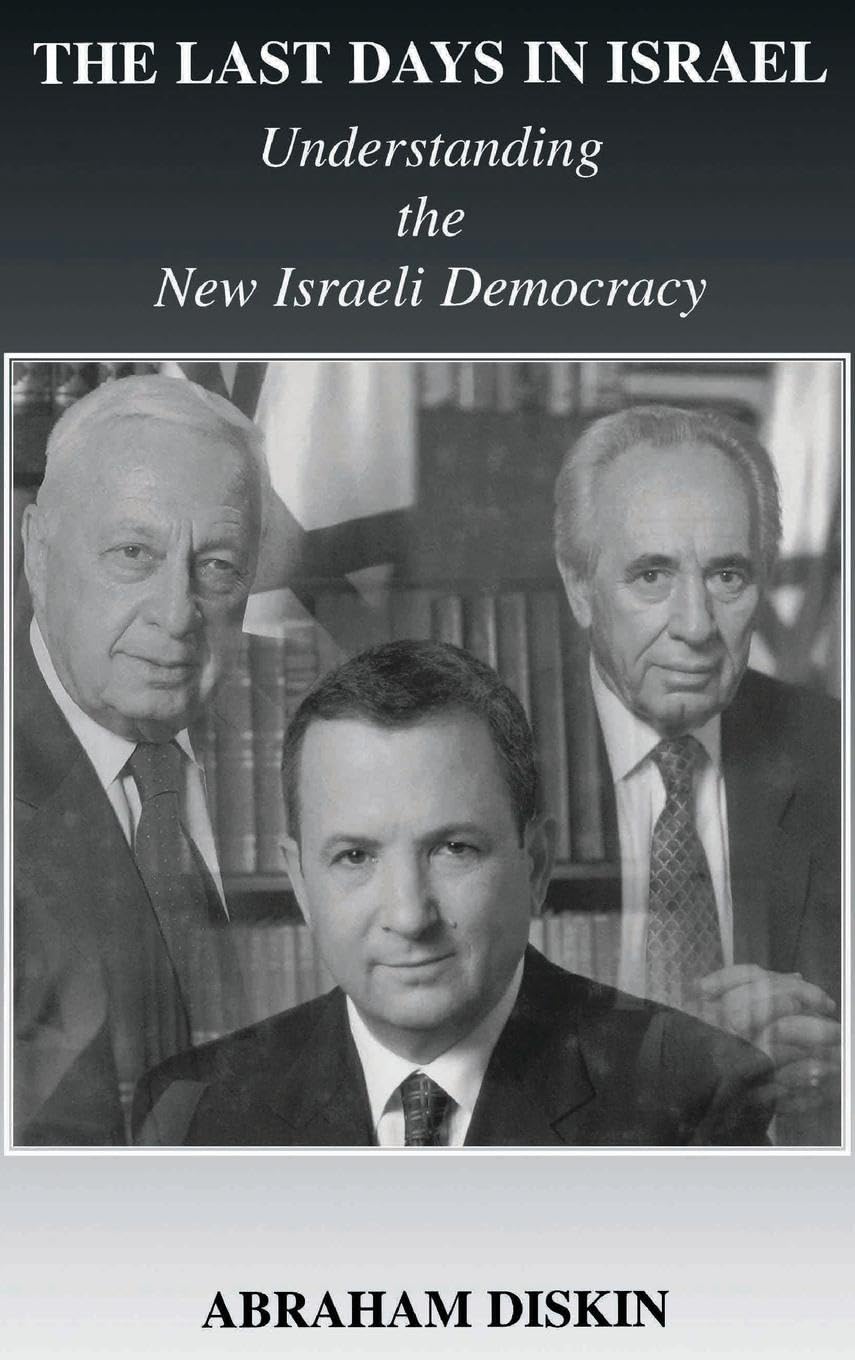 The Last Days in Israel: Understanding the New Israeli Democracy (Cass Series--Israeli History, Politics, and Society)