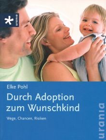 Durch Adoption zum Wunschkind: Wege, Chancen, Risiken