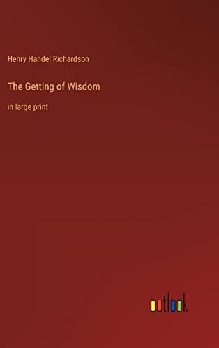 The Getting of Wisdom: in large print