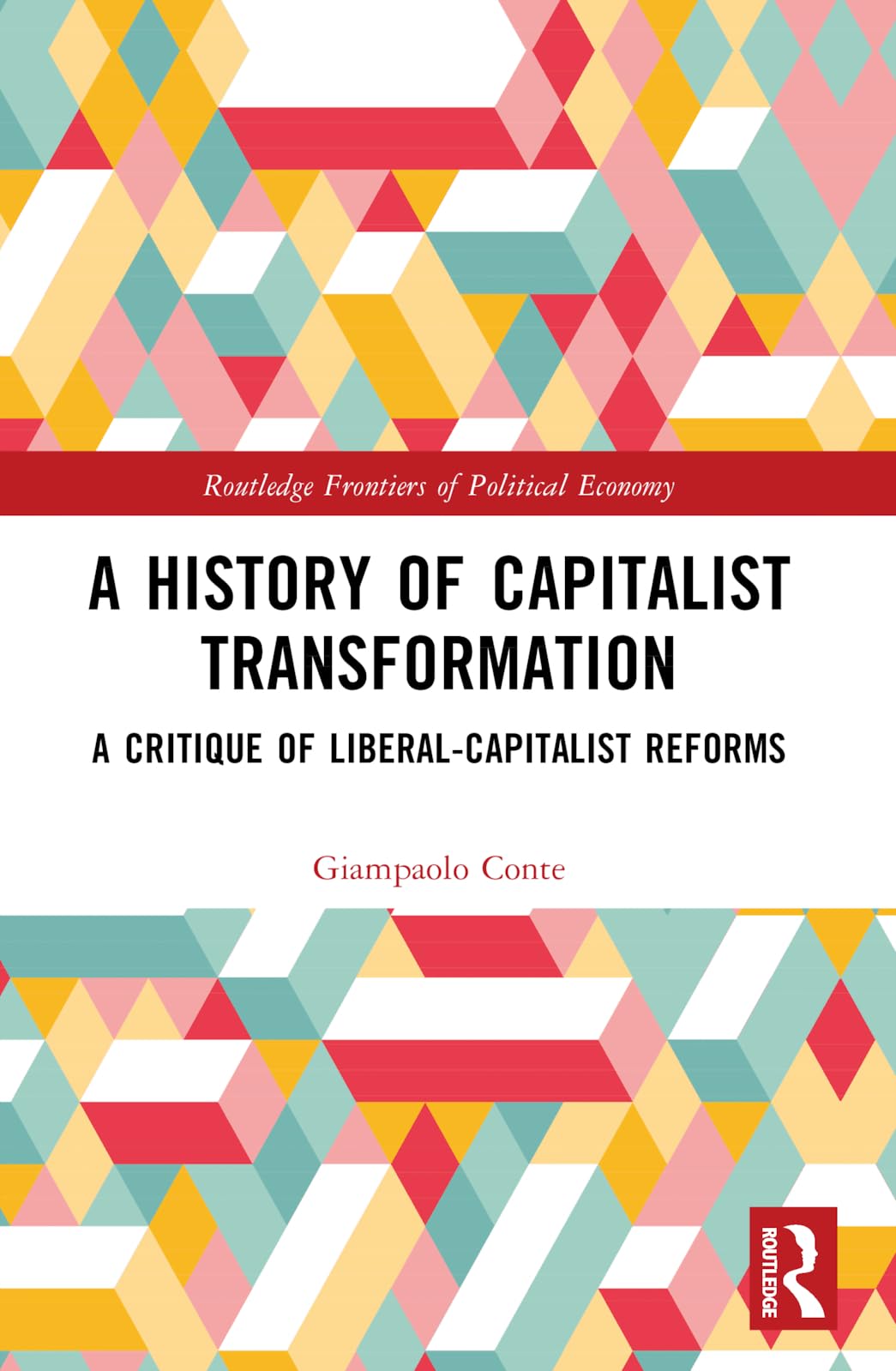 A History of Capitalist Transformation: A Critique of Liberal-Capitalist Reforms (Routledge Frontiers of Political Economy)
