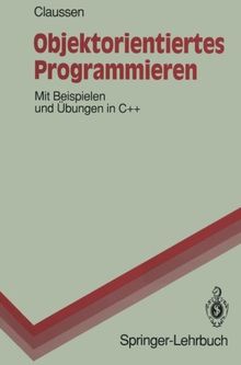 Objektorientiertes Programmieren: Mit Beispielen und Übungen in C++ (Springer-Lehrbuch)