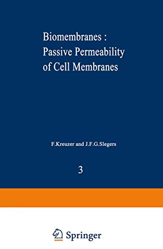 Biomembranes : Passive Permeability of Cell Membranes: A satellite symposium of the XXV Internationational Congress of Physiological Sciences, Munich, ... July 20–22, 1971 (Biomembranes, 3, Band 3)