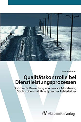 Qualitätskontrolle bei Dienstleistungsprozessen: Optimierte Bewertung von Service Monitoring Stichproben mit Hilfe typischer Fehlerbilder