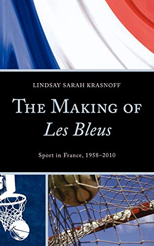 The Making of Les Bleus: Sport in France, 1958-2010