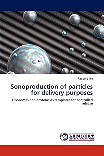 Sonoproduction of particles for delivery purposes: Liposomes and proteins as templates for controlled release