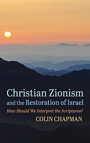 Christian Zionism and the Restoration of Israel: How Should We Interpret the Scriptures?