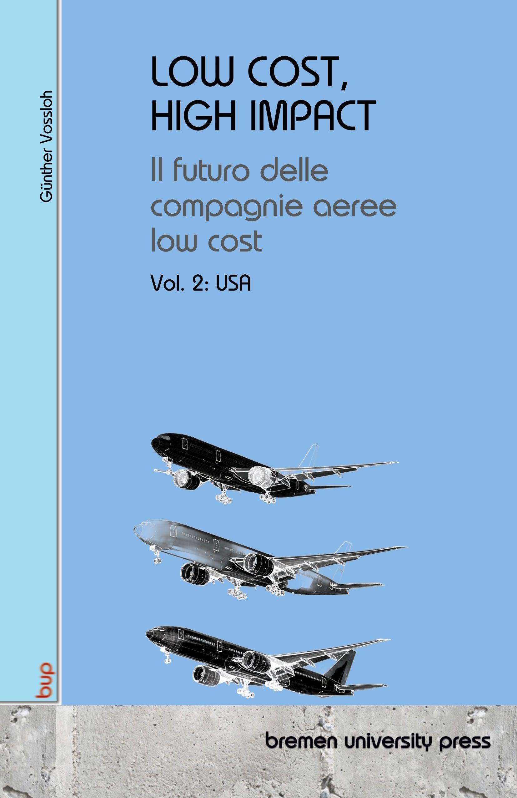 LOW COST, HIGH IMPACT: Il futuro delle compagnie aeree low cost: Volumen 2: USA
