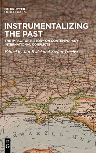 Instrumentalizing the Past: The Impact of History on Contemporary International Conflicts