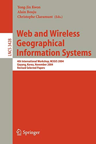 Web and Wireless Geographical Information Systems: 4th International Workshop, W2GIS 2004, Goyang, Korea, November 26-27, 2004, Revised Selected ... Notes in Computer Science, 3428, Band 3428)