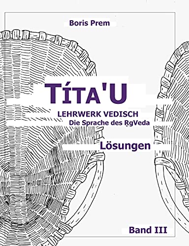 Títa'U, Lösungen, Band III: Lehrwerk Vedisch, Die Sprache des Rigveda