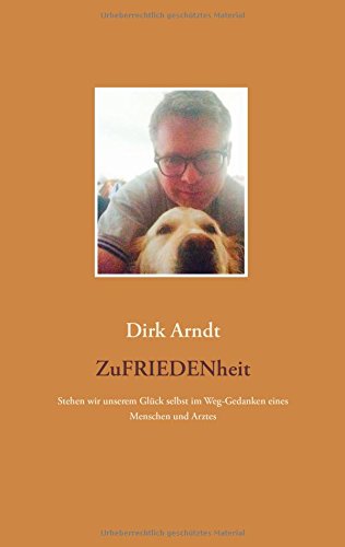 Zufriedenheit: Stehen wir unserem Glück selbst im Weg-Gedanken eines Menschen und Arztes
