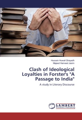 Clash of Ideological Loyalties in Forster's A Passage to India: A study in Literary Discourse