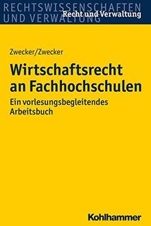Wirtschaftsrecht an Hochschulen: Ein vorlesungsbegleitendes Arbeitsbuch (Recht und Verwaltung)
