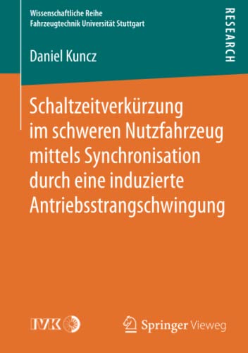 Schaltzeitverkürzung im schweren Nutzfahrzeug mittels Synchronisation durch eine induzierte Antriebsstrangschwingung (Wissenschaftliche Reihe Fahrzeugtechnik Universität Stuttgart)