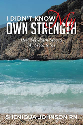 I Didn't Know My Own Strength: How My Faith Moved My Mountains