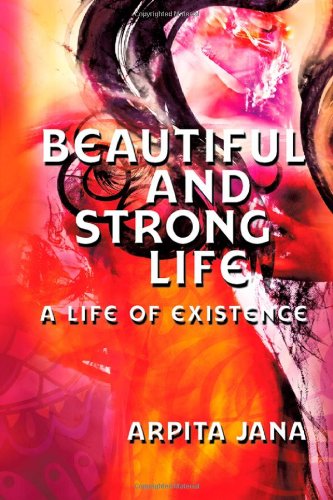 Beautiful and Strong Life: A Life of Existence